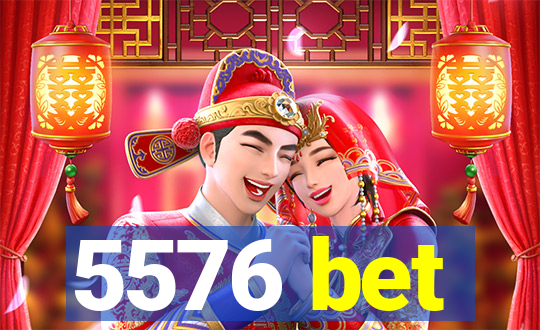 5576 bet